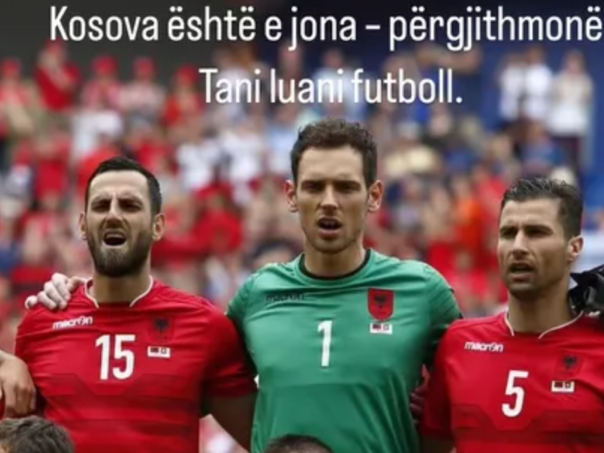 Bivši kapiten Albanije pred Srbiju: Rat je završen, Kosovo je naše, sad igrajte…